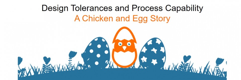 Design Tolerances and Process Capability - A Chicken and Egg Story - Cambridge Medtech Solutions 2